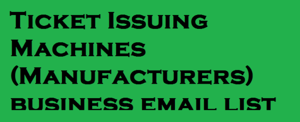 Ticket Issuing Machines (Manufacturers) business Business Email Database